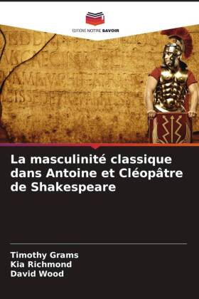 La masculinité classique dans Antoine et Cléopâtre de Shake...