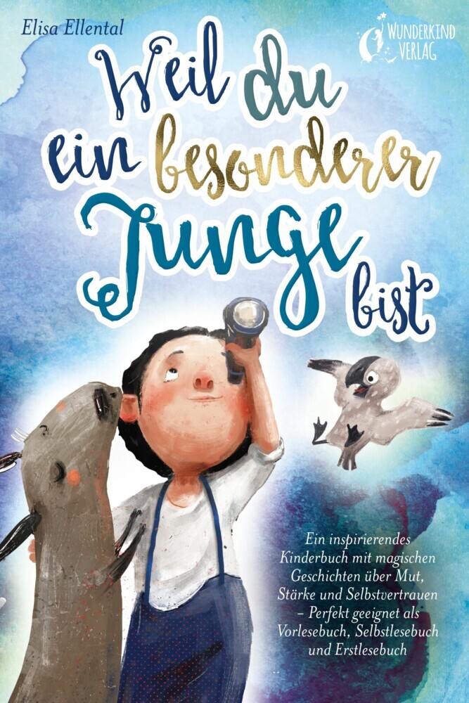 Weil du ein besonderer Junge bist: Ein inspirierendes Kinderbuch mit magischen Geschichten über Mut, Stärke und Selbstvertrauen - Perfekt geeignet als Vorlesebuch, Selbstlesebuch und Erstlesebuch main product photo