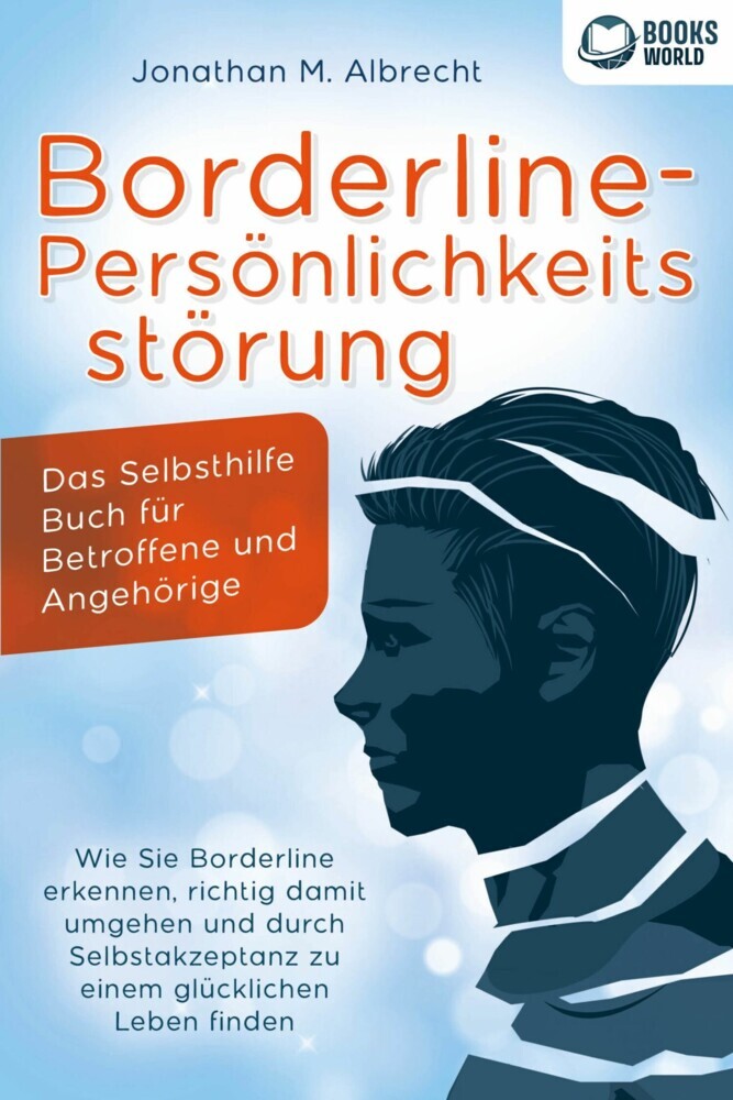Borderline-Persönlichkeitsstörung - Das Selbsthilfe Buch für Betroffene und Angehörige: Wie Sie Borderline erkennen, richtig damit umgehen und durch Selbstakzeptanz zu einem glücklichen Leben finden main product photo