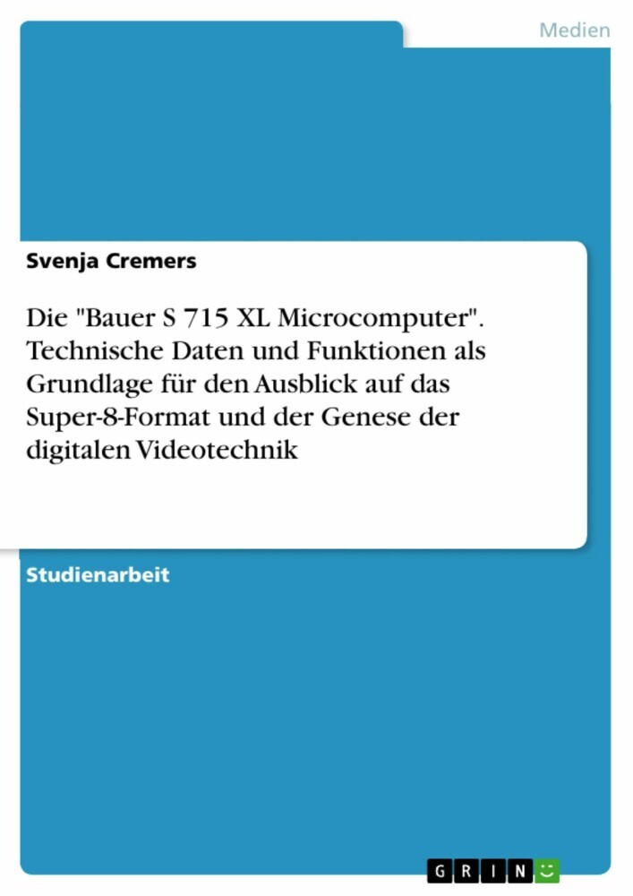 Die 'Bauer S 715 XL Microcomputer'. Technische Daten und Funktionen als Grundlage für den Ausblick auf das Super-8-Format und der Genese der digitalen Videotechnik main product photo