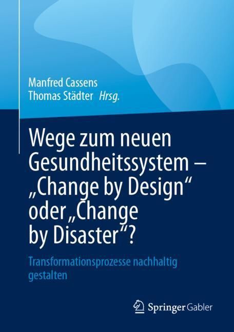 Wege zum neuen Gesundheitssystem - 'Change by Design' oder 'Change by Disaster'? main product photo