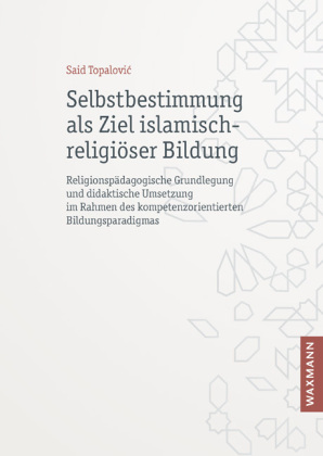 Selbstbestimmung als Ziel islamisch-religiöser Bildung