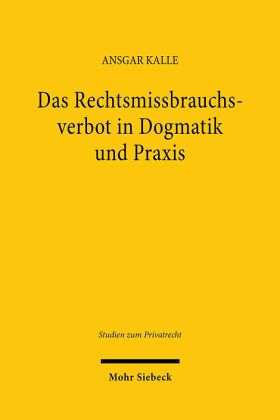 Das Rechtsmissbrauchsverbot in Dogmatik und Praxis