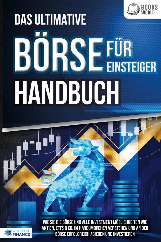 Das ultimative BÖRSE FÜR EINSTEIGER Handbuch: Wie Sie die Börse und alle Investment Möglichkeiten wie Aktien, ETFs & Co. im Handumdrehen verstehen und an der Börse erfolgreich agieren und investieren main product photo