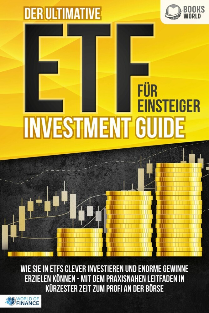 Der ultimative ETF FÜR EINSTEIGER Investment Guide: Wie Sie in ETFs clever investieren und enorme Gewinne erzielen können - Mit dem praxisnahen Leitfaden in kürzester Zeit zum Profi an der Börse main product photo
