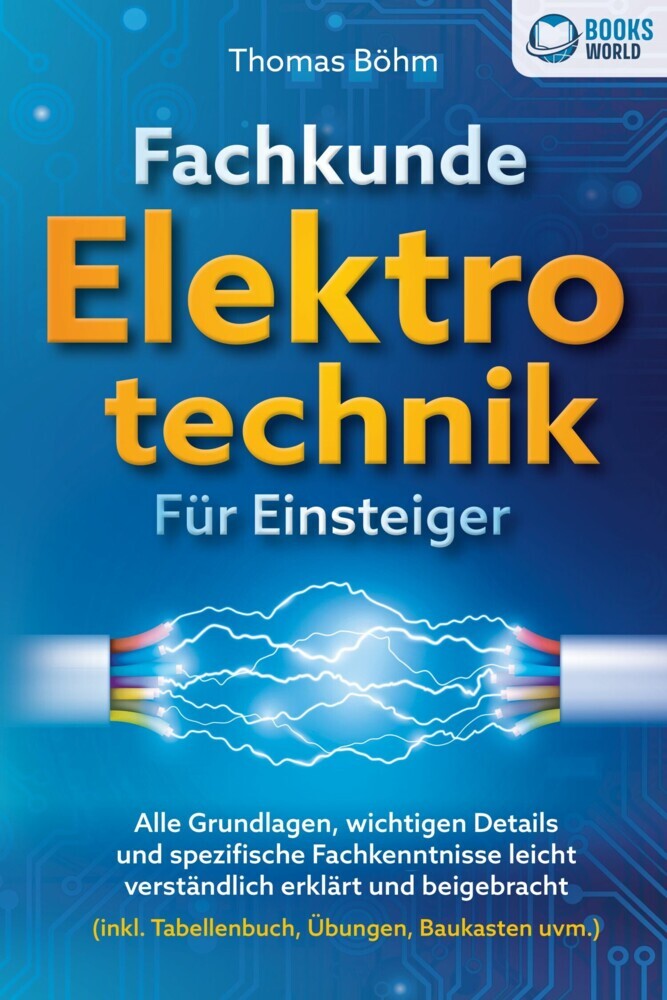 Fachkunde Elektrotechnik für Einsteiger: Alle Grundlagen, wichtigen Details und spezifische Fachkenntnisse leicht verständlich erklärt und beigebracht (inkl. Tabellenbuch, Übungen, Baukasten uvm.) main product photo