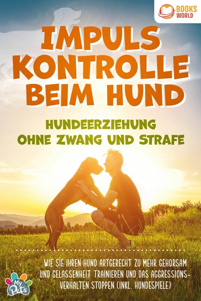 Impulskontrolle beim Hund - Hundeerziehung ohne Zwang und Strafe: Wie Sie Ihren Hund artgerecht zu mehr Gehorsam und Gelassenheit trainieren und das Aggressionsverhalten stoppen (inkl. Hundespiele) main product photo