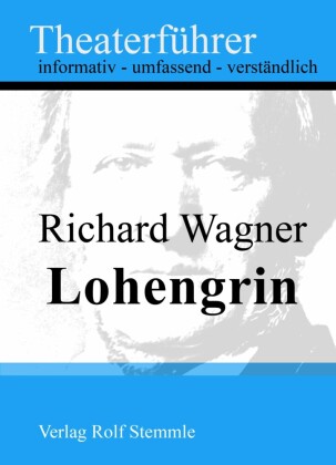 Lohengrin - Theaterführer im Taschenformat zu Richard Wagner