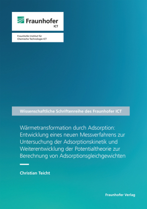 Wärmetransformation durch Adsorption: Entwicklung eines neuen Messverfahrens zur Untersuchung der Adsorptionskinetik und Weiterentwicklung der Potentialtheorie zur Berechnung von Adsorptionsgleichgewichten