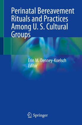 Perinatal Bereavement Rituals and Practices Among U. S. Cultural Groups