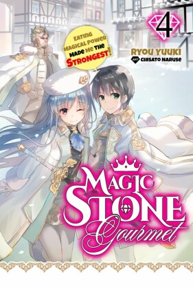 Magic Stone Gourmet: Eating Magical Power Made Me the Strongest Volume 4 (Light Novel)