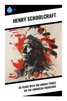 30 Years with the Indian Tribes on the American Frontiers