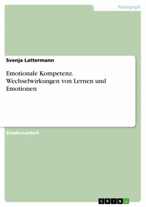 Emotionale Kompetenz. Wechselwirkungen von Lernen und Emotionen