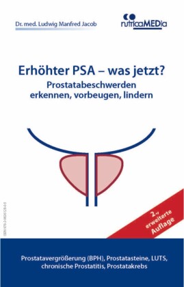 Erhöhter PSA - was jetzt? Prostatabeschwerden erkennen, vorbeugen, lindern, 2., erweiterte Auflage