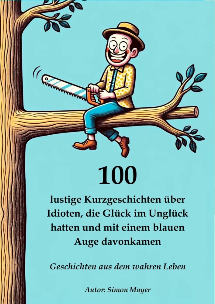 100 lustige Kurzgeschichten über Idioten, die Glück im Unglück hatten und mit einem blauen Auge davonkamen - Geschichten aus dem wahren Leben main product photo