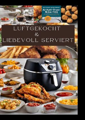 LUFTGEKOCHT & LIEBEVOLL SERVIERT: ÜBER 200 REZEPTE FÜR D...