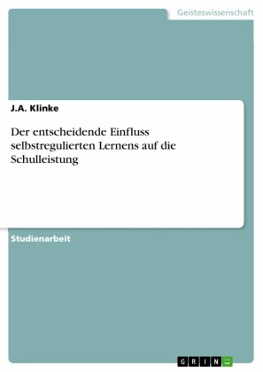 Der entscheidende Einfluss selbstregulierten Lernens auf die Schulleistung