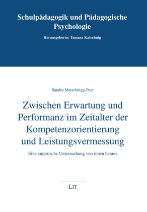 Zwischen Erwartung und Performanz im Zeitalter der Kompetenzorientierung und Leistungsvermessung