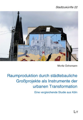 Raumproduktion durch städtebauliche Großprojekte als Instrumente der urbanen Transformation