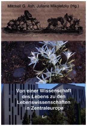 Von einer Wissenschaft des Lebens zu den Lebenswissenschaften in Zentraleuropa