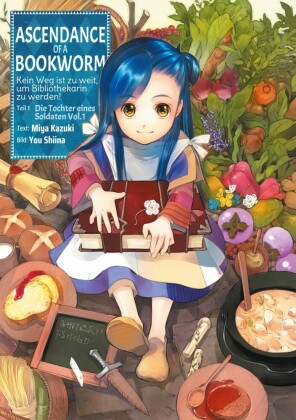 Ascendance of a Bookworm: Kein Weg ist zu weit, um Bibliothekarin zu werden - Teil I: Die Tochter eines Soldaten Band 1