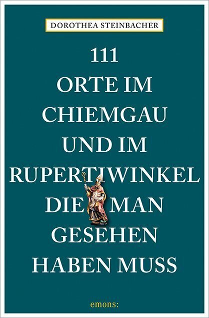 111 Orte im Chiemgau und im Rupertiwinkel, die man gesehen haben muss main product photo