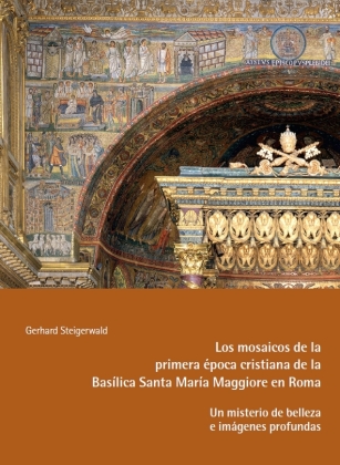 Los mosaicos de la primera época cristiana de la Basílica Santa Maria Maggiore en Roma - Un misterio de belleza e imágenes profundas