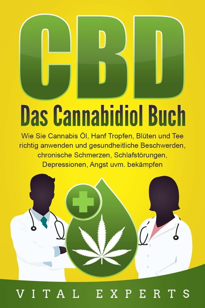CBD: Das Cannabidiol Buch. Wie Sie Cannabis Öl, Hanf Tropfen, Blüten und Tee richtig anwenden und gesundheitliche Beschwerden, chronische Schmerzen, Schlafstörungen, Depressionen, Angst uvm. bekämpfen main product photo