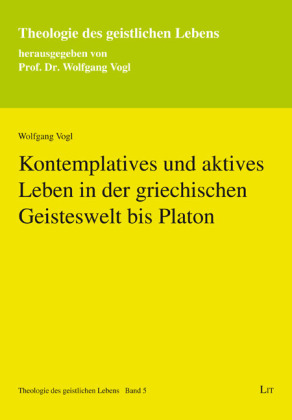 Kontemplatives und aktives Leben in der griechischen Geisteswelt bis Platon