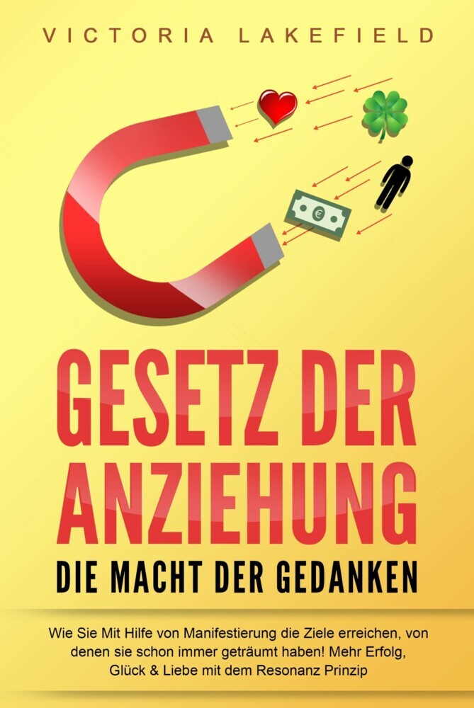 GESETZ DER ANZIEHUNG - Die Macht der Gedanken: Wie Sie mit Hilfe von Manifestierung die Ziele erreichen, von denen Sie schon immer geträumt haben! Mehr Erfolg, Glück & Liebe mit dem Resonanz Prinzip main product photo