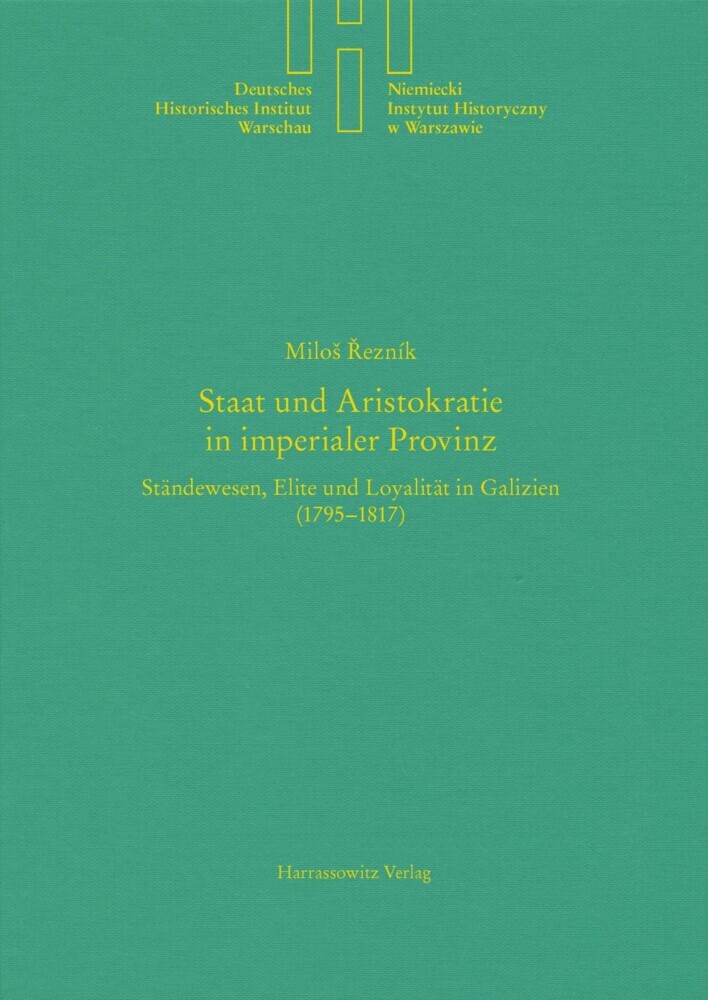 Staat und Aristokratie in imperialer Provinz. Ständewesen, Elite und Loyalität in Galizien (1795-1817) main product photo