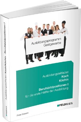 Ausbildungsprogramm Gastgewerbe / Ausbildungsleitfaden Koch/Köchin - Berufsbildpositionen I