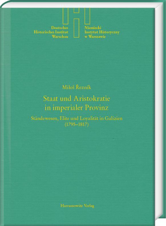 Staat und Aristokratie in imperialer Provinz. Ständewesen, Elite und Loyalität in Galizien (1795-1817) main product photo