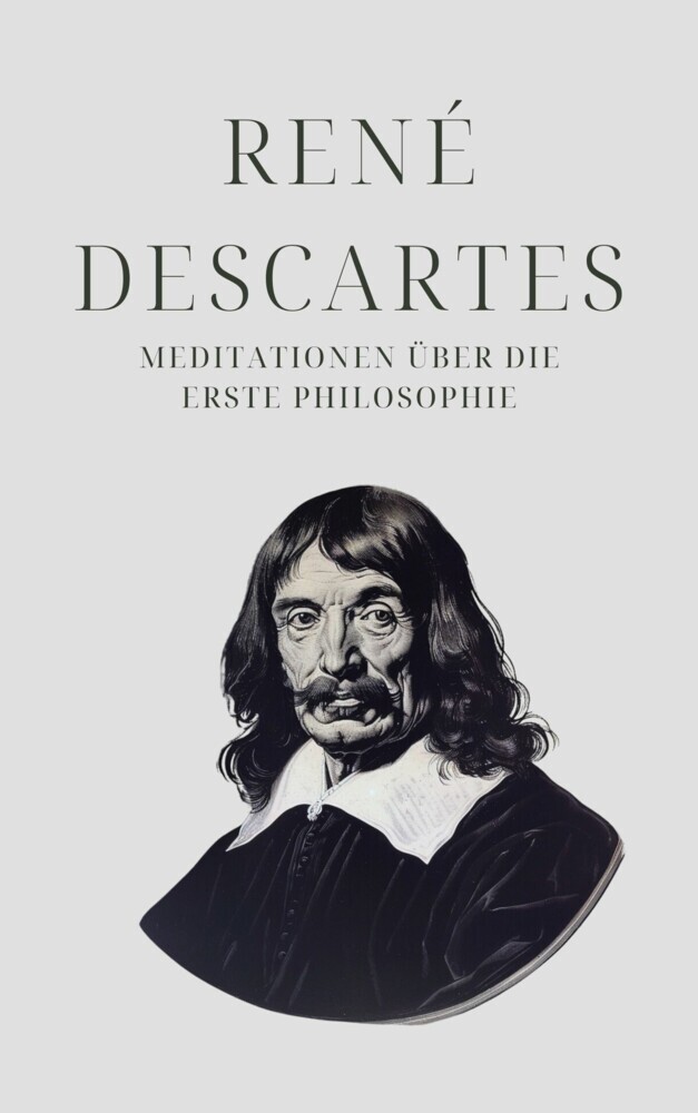 Meditationen über die Erste Philosophie - Descartes' Meisterwerk main product photo