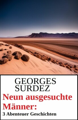 Neun ausgesuchte Männer: 3 Abenteuer Geschichten