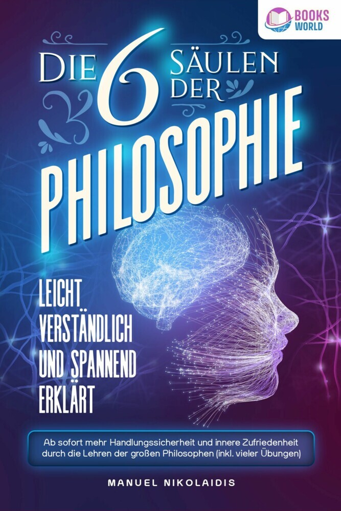Die 6 Säulen der Philosophie: Leicht verständlich und spannend erklärt - Ab sofort mehr Handlungssicherheit und innere Zufriedenheit durch die Lehren der großen Philosophen (inkl. vieler Übungen) main product photo
