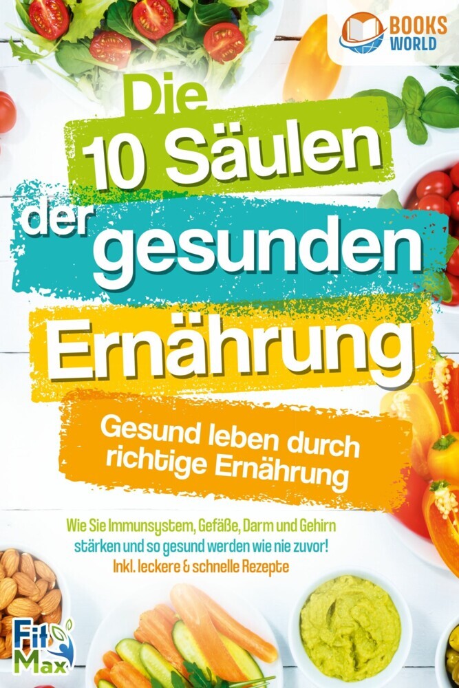 Die 10 Säulen der gesunden Ernährung - Gesund leben durch richtige Ernährung: Wie Sie Immunsystem, Gefäße, Darm und Gehirn stärken und so gesund werden wie nie zuvor! Inkl. leckere & schnelle Rezepte main product photo