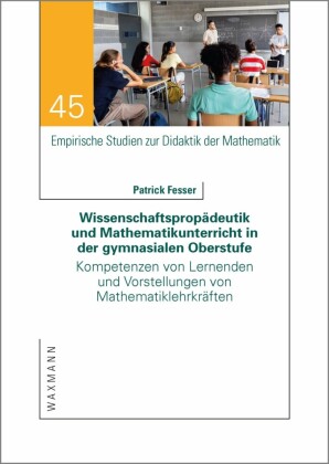 Wissenschaftspropädeutik und Mathematikunterricht in der gymnasialen Oberstufe