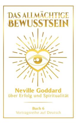 Das allmächtige Bewusstsein: Neville Goddard über Erfolg und...
