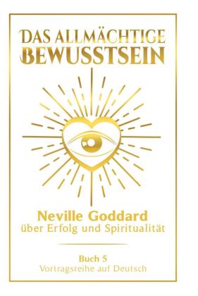 Das allmächtige Bewusstsein: Neville Goddard über Erfolg und...