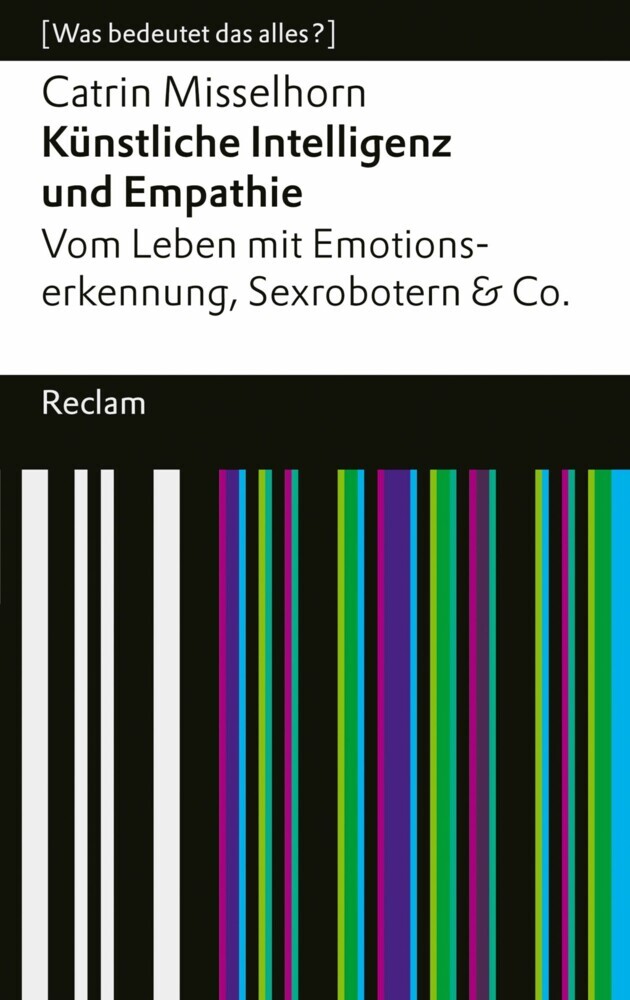 Künstliche Intelligenz und Empathie. Vom Leben mit Emotionserkennung, Sexrobotern & Co main product photo