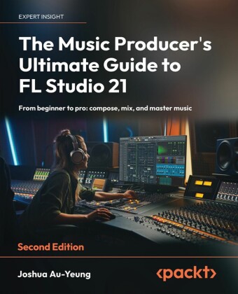 The Music Producer's Ultimate Guide to FL Studio 21