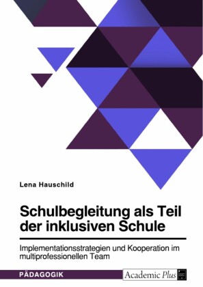 Schulbegleitung als Teil der inklusiven Schule. Implementationsstrategien und Kooperation im multiprofessionellen Team