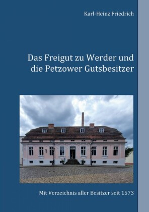 Das Freigut zu Werder und die Petzower Gutsbesitzer