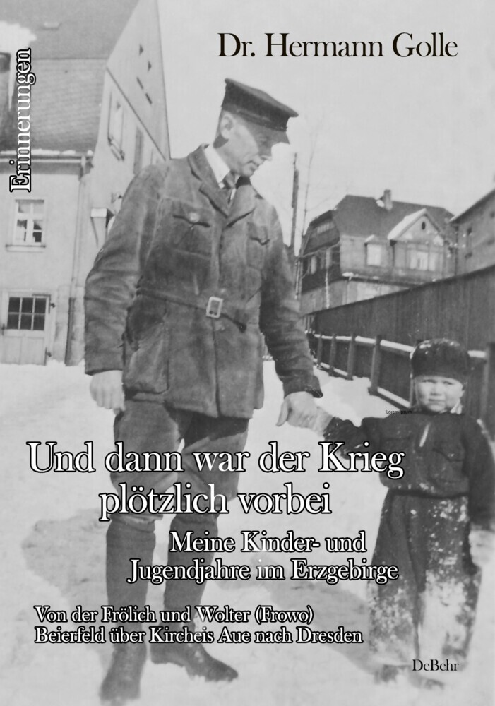 Und dann war der Krieg plötzlich vorbei - Meine Kinder- und Jugendjahre im Erzgebirge - Von der Frölich und Wolter (Frowo) Beierfeld über Kircheis Aue nach Dresden - Erinnerungen main product photo