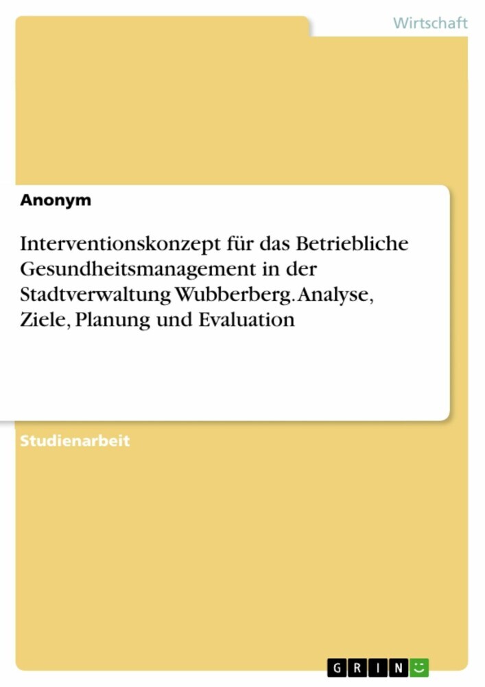 Interventionskonzept für das Betriebliche Gesundheitsmanagement in der Stadtverwaltung Wubberberg. Analyse, Ziele, Planung und Evaluation main product photo