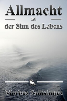 Allmacht ist der Sinn des Lebens