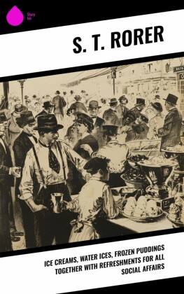 Ice Creams, Water Ices, Frozen Puddings Together with Refreshments for all Social Affairs