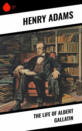 The Life of Albert Gallatin