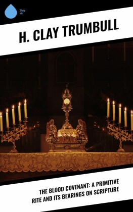 The Blood Covenant: A Primitive Rite and its Bearings on Scripture